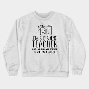 Book - I'm a reading teacher just like a normal teacher except way cooler Crewneck Sweatshirt